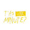 T'as une minute ? – Accueil